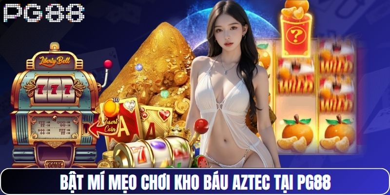 Bật mí mẹo chơi kho báu Aztec tại PG88