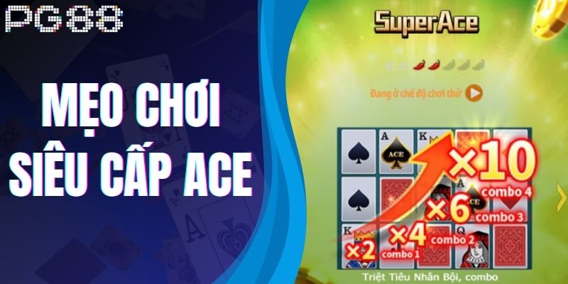 Mẹo Chơi Siêu Cấp Ace - Chinh Phục Phần Thưởng Lớn Tại PG88