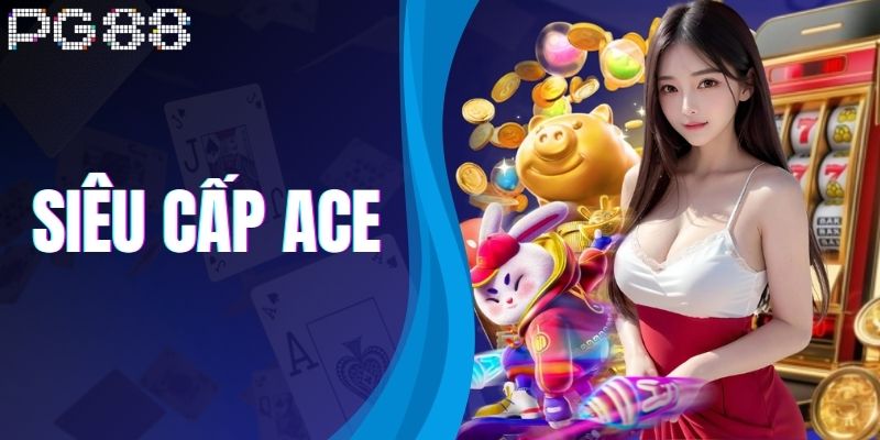 Siêu Cấp ACE – Game Nổ Hũ Khiến Anh Em Mê Mẩn Tại PG88