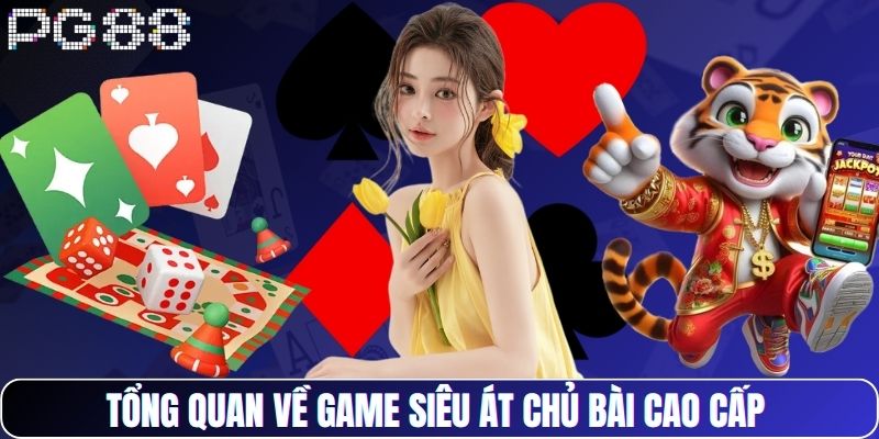 Tổng quan về game Siêu Át Chủ Bài Cao Cấp